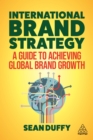 International Brand Strategy : A Guide to Achieving Global Brand Growth - eBook