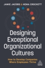 Designing Exceptional Organizational Cultures : How to Develop Companies where Employees Thrive - eBook