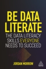 Be Data Literate : The Data Literacy Skills Everyone Needs To Succeed - eBook