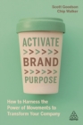 Activate Brand Purpose : How to Harness the Power of Movements to Transform Your Company - eBook