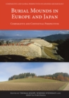 Burial Mounds in Europe and Japan : Comparative and Contextual Perspectives - Book