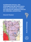 Quebrando rocas, una aproximacion metodologica para el estudio del cuarzo en contextos arqueologicos de Cordoba (Argentina) - Book