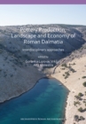 Pottery Production, Landscape and Economy of Roman Dalmatia : Interdisciplinary approaches - Book