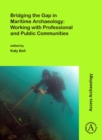 Bridging the Gap in Maritime Archaeology: Working with Professional and Public Communities - Book