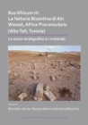 Rus Africum IV: La fattoria Bizantina di Ain Wassel, Africa Proconsularis (Alto Tell, Tunisia) : Lo scavo stratigrafico e i materiali - Book