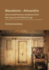 Macedonia - Alexandria: Monumental Funerary Complexes of the Late Classical and Hellenistic Age - eBook