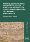 Arqueologia funeraria y paleopatologia de la poblacion religiosa de Jerez en epoca moderna: una primera aproximacion - Book
