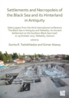 Settlements and Necropoleis of the Black Sea and its Hinterland in Antiquity : Select Papers from the Third International Conference 'The Black Sea in Antiquity and Tekkekoey: An Ancient Settlement on - Book
