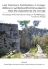 Late Prehistoric Fortifications in Europe: Defensive, Symbolic and Territorial Aspects from the Chalcolithic to the Iron Age : Proceedings of the International Colloquium 'FortMetalAges', Guimaraes, P - Book