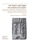 Par la beche et le stylet! Cultures et societes syro-mesopotamiennes : Melanges offerts a Olivier Rouault - eBook