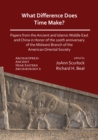 What Difference Does Time Make? Papers from the Ancient and Islamic Middle East and China in Honor of the 100th Anniversary of the Midwest Branch of the American Oriental Society - eBook