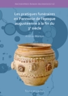 Les pratiques funeraires en Pannonie de l'epoque augusteenne a la fin du 3e siecle - eBook