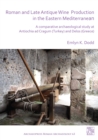 Roman and Late Antique Wine Production in the Eastern Mediterranean : A Comparative Archaeological Study at Antiochia ad Cragum (Turkey) and Delos (Greece) - Book
