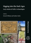 Digging into the Dark Ages : Early Medieval Public Archaeologies - Book