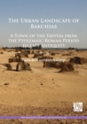 The Urban Landscape of Bakchias: A Town of the Fayyum from the Ptolemaic-Roman Period to Late Antiquity - Book