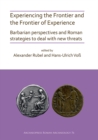 Experiencing the Frontier and the Frontier of Experience: Barbarian perspectives and Roman strategies to deal with new threats - Book