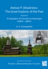 Aleksei P. Okladnikov: The Great Explorer of the Past. Volume 2 : A biography of a Soviet archaeologist (1960s - 1980s) - Book
