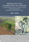 Bronze Age Tell Communities in Context: An Exploration into Culture, Society, and the Study of European Prehistory. Part 2 : Practice - The Social, Space, and Materiality - Book