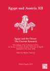Egypt and Austria XII - Egypt and the Orient: The Current Research : Proceedings of the Conference Held at the Faculty of Croatian Studies, University of Zagreb (September 17th-22nd, 2018) - Book