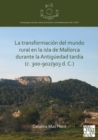 La transformacion del mundo rural en la isla de Mallorca durante la Antiguedad tardia (c. 300-902/903 d. C.) - eBook