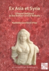 Ex Asia et Syria: Oriental Religions in the Roman Central Balkans - Book