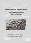 Liburnians and Illyrian Lembs: Iron Age Ships of the Eastern Adriatic - Book