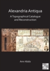 Alexandria Antiqua: A Topographical Catalogue and Reconstruction - Book