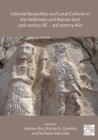 Colonial Geopolitics and Local Cultures in the Hellenistic and Roman East (3rd century BC - 3rd century AD) : Geopolitique coloniale et cultures locales dans l'Orient hellenistique et romain (IIIe sie - eBook