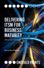 Delivering ITSM for Business Maturity : A Practical Framework - Book