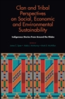 Clan and Tribal Perspectives on Social, Economic and Environmental Sustainability : Indigenous Stories From Around the Globe - eBook