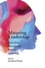 Maturing Leadership : How Adult Development Impacts Leadership - Book