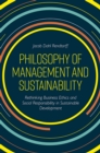 Philosophy of Management and Sustainability : Rethinking Business Ethics and Social Responsibility in Sustainable Development - Book