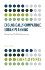 Ecologically-Compatible Urban Planning : Designing a Healthier Environment - eBook