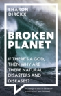 Broken Planet : If There's a God, Then Why Are There Natural Disasters and Diseases? - Book