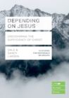 Depending on Jesus : Discovering the Sufficiency of Christ - Book