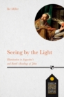 Seeing by the Light : Illumination In Augustine's And Barth's Readings Of John - Book