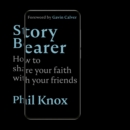 Story Bearer : How to share your faith with your friends - Book