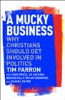 A Mucky Business : Why Christians Should Get Involved In Politics - eBook