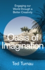 Oasis of Imagination : Engaging our World through a Better Creativity - Book