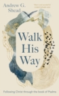 Walk His Way : Following Christ through the Book of Psalms - Book