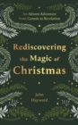 Rediscovering the Magic of Christmas : An Advent Adventure from Genesis to Revelation - eBook