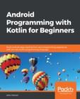 Android Programming with Kotlin for Beginners : Build Android apps starting from zero programming experience with the new Kotlin programming language - eBook