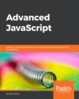 Advanced JavaScript : Speed up web development with the powerful features and benefits of JavaScript - eBook