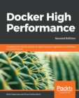 Docker High Performance : Complete your Docker journey by optimizing your application's work?ows and performance, 2nd Edition - eBook