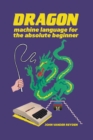 Dragon Machine Language for the Absolute Beginner - eBook