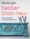 Better Than New : Tips for Upcycling and Refinishing Furniture - eBook