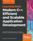 Modern C++: Efficient and Scalable Application Development : Leverage the modern features of C++ to overcome difficulties in various stages of application development - eBook