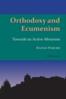 Orthodoxy and Ecumenism : Towards an Active Metanoia - Book