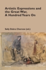 Artistic Expressions and the Great War, A Hundred Years On - Book