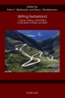 Writing Switzerland : Culture, History, and Politics in the Work of Peter von Matt - Book